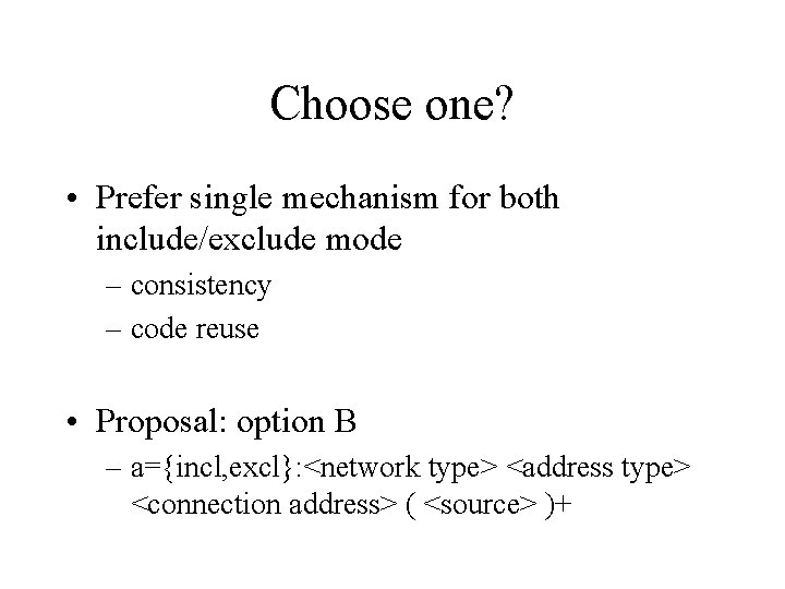 Choose one? • Prefer single mechanism for both include/exclude mode – consistency – code