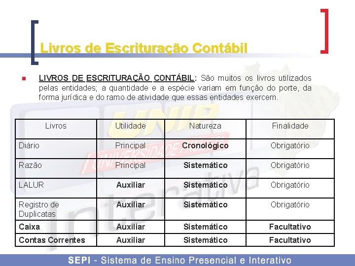 Livros de Escrituração Contábil n LIVROS DE ESCRITURAÇÃO CONTÁBIL: São muitos os livros utilizados