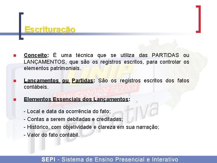 Escrituração n Conceito: É uma técnica que se utiliza das PARTIDAS ou LANÇAMENTOS, que