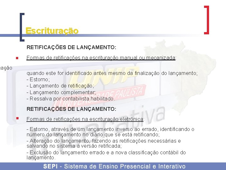 Escrituração RETIFICAÇÕES DE LANÇAMENTO: n cação - Formas de retificações na escrituração manual ou