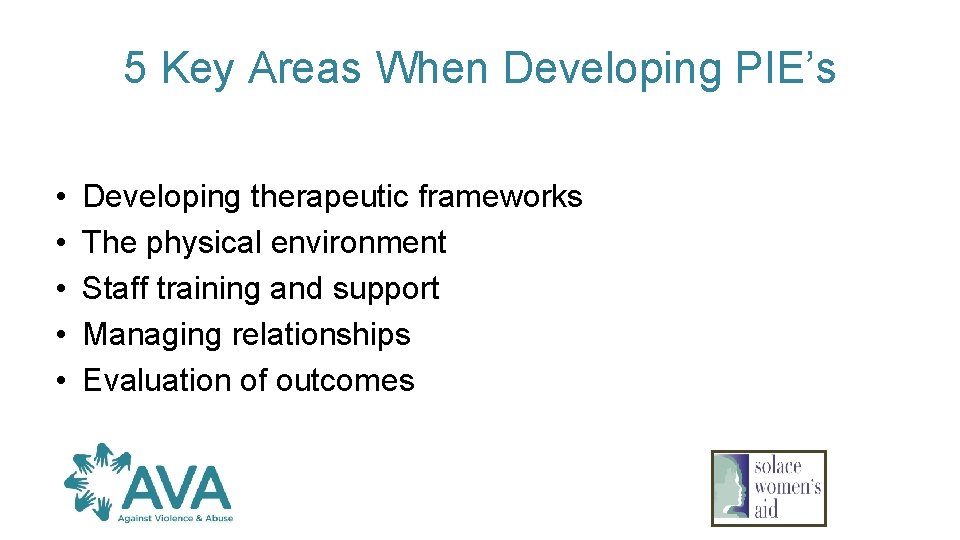 5 Key Areas When Developing PIE’s • • • Developing therapeutic frameworks The physical