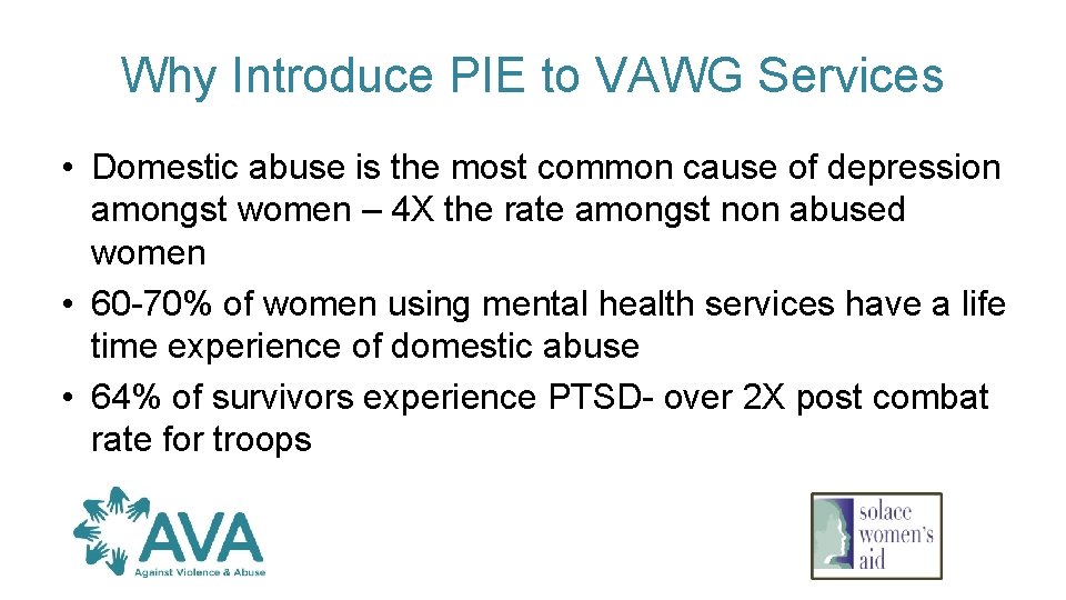 Why Introduce PIE to VAWG Services • Domestic abuse is the most common cause