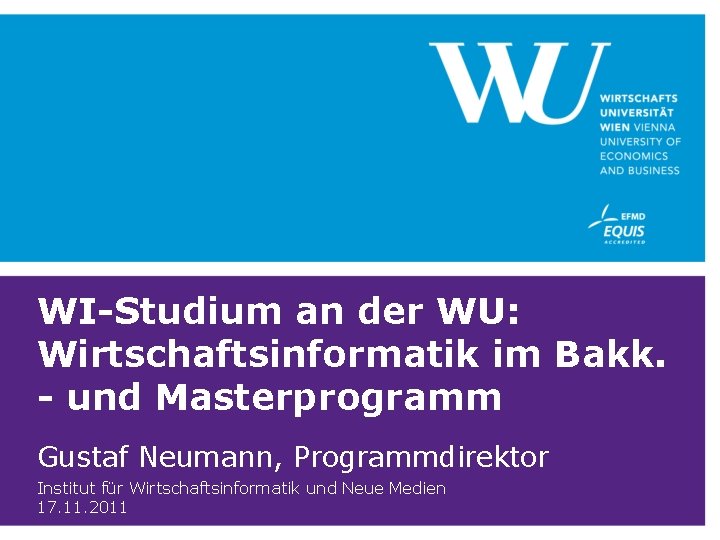 WI-Studium an der WU: Wirtschaftsinformatik im Bakk. - und Masterprogramm Gustaf Neumann, Programmdirektor Institut
