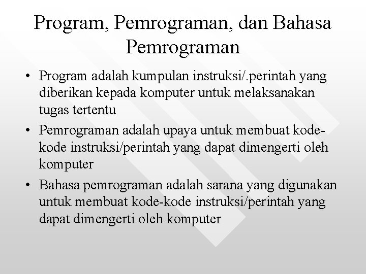 Program, Pemrograman, dan Bahasa Pemrograman • Program adalah kumpulan instruksi/. perintah yang diberikan kepada Program, Pemrograman, dan Bahasa Pemrograman • Program adalah kumpulan instruksi/. perintah yang diberikan kepada