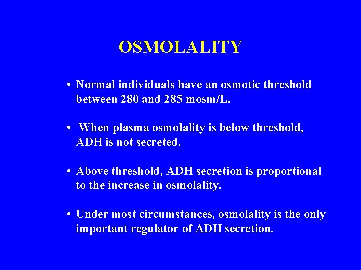 OSMOLALITY • Normal individuals have an osmotic threshold between 280 and 285 mosm/L. •
