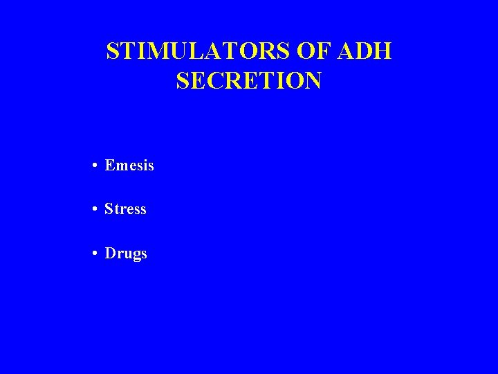 STIMULATORS OF ADH SECRETION • Emesis • Stress • Drugs 
