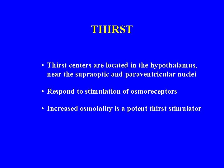 THIRST • Thirst centers are located in the hypothalamus, near the supraoptic and paraventricular