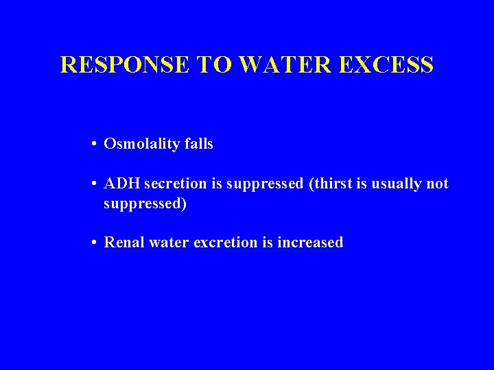 RESPONSE TO WATER EXCESS • Osmolality falls • ADH secretion is suppressed (thirst is