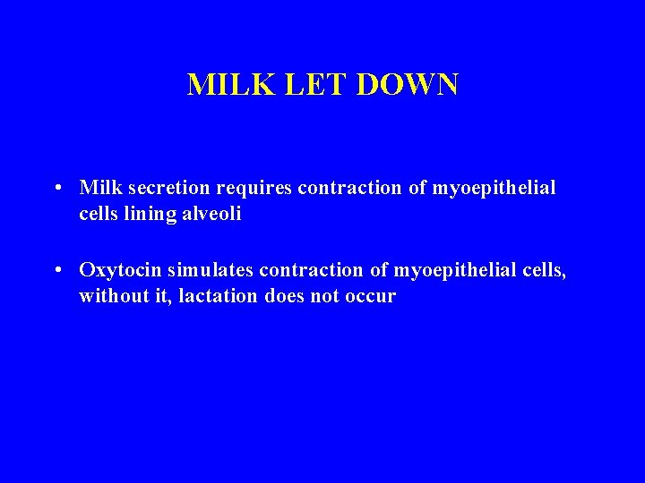 MILK LET DOWN • Milk secretion requires contraction of myoepithelial cells lining alveoli •