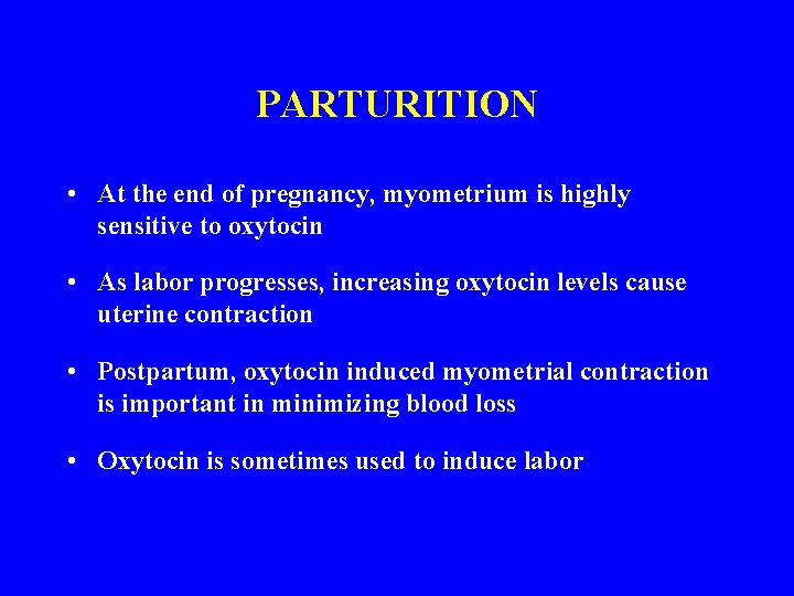 PARTURITION • At the end of pregnancy, myometrium is highly sensitive to oxytocin •