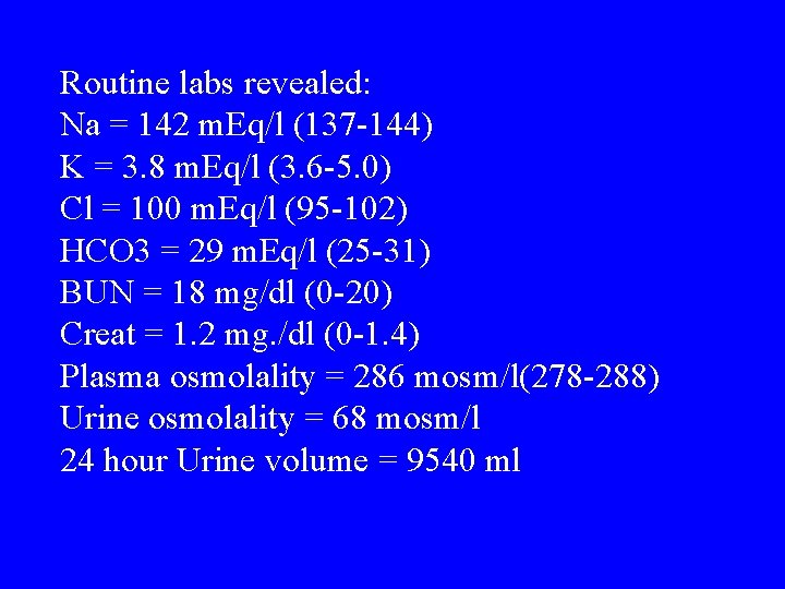 Routine labs revealed: Na = 142 m. Eq/l (137 -144) K = 3. 8