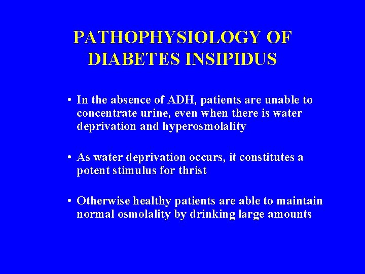 PATHOPHYSIOLOGY OF DIABETES INSIPIDUS • In the absence of ADH, patients are unable to