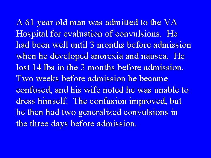 A 61 year old man was admitted to the VA Hospital for evaluation of