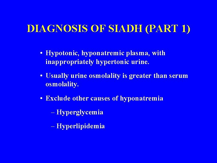 DIAGNOSIS OF SIADH (PART 1) • Hypotonic, hyponatremic plasma, with inappropriately hypertonic urine. •