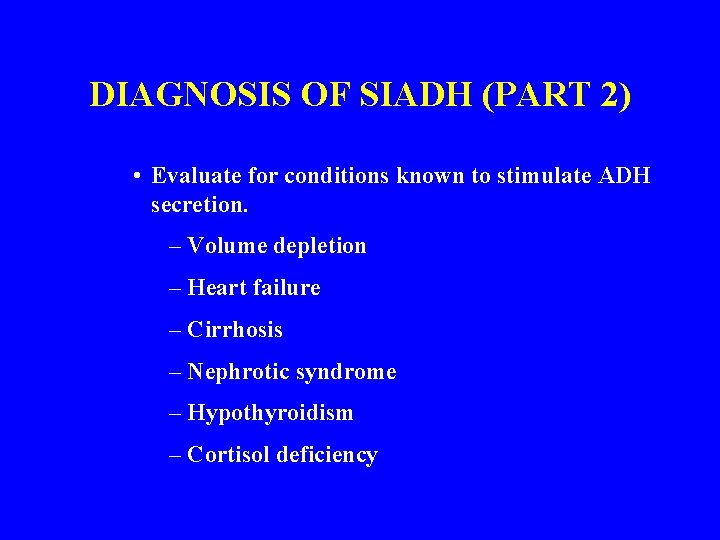 DIAGNOSIS OF SIADH (PART 2) • Evaluate for conditions known to stimulate ADH secretion.