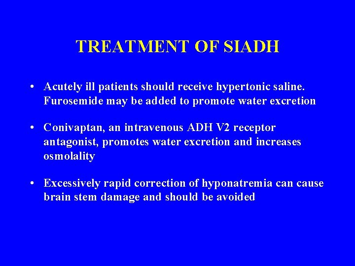 TREATMENT OF SIADH • Acutely ill patients should receive hypertonic saline. Furosemide may be