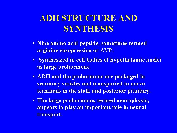 ADH STRUCTURE AND SYNTHESIS • Nine amino acid peptide, sometimes termed arginine vasopression or