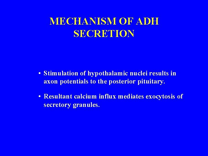 MECHANISM OF ADH SECRETION • Stimulation of hypothalamic nuclei results in axon potentials to