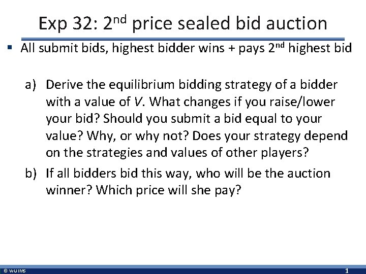 Exp 32: 2 nd price sealed bid auction § All submit bids, highest bidder