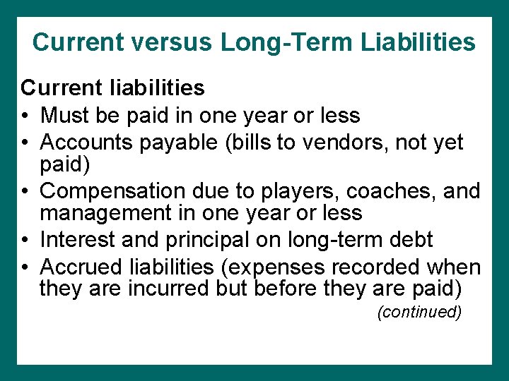 Current versus Long-Term Liabilities Current liabilities • Must be paid in one year or