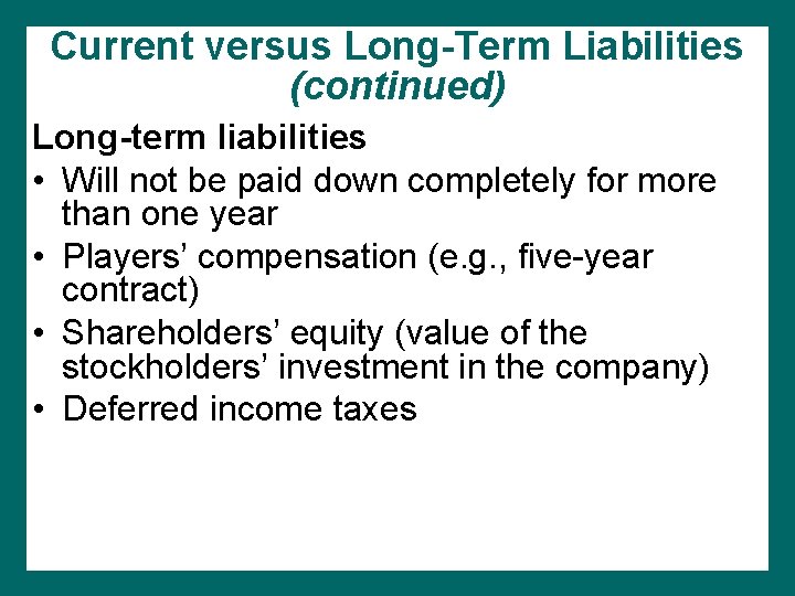 Current versus Long-Term Liabilities (continued) Long-term liabilities • Will not be paid down completely