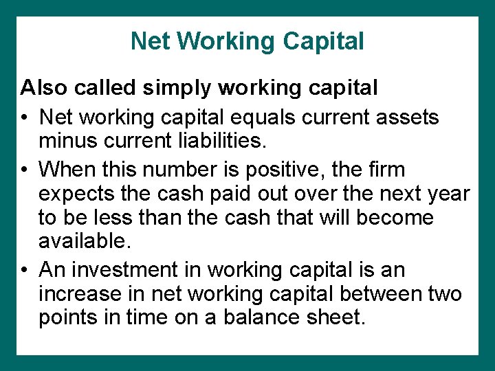 Net Working Capital Also called simply working capital • Net working capital equals current