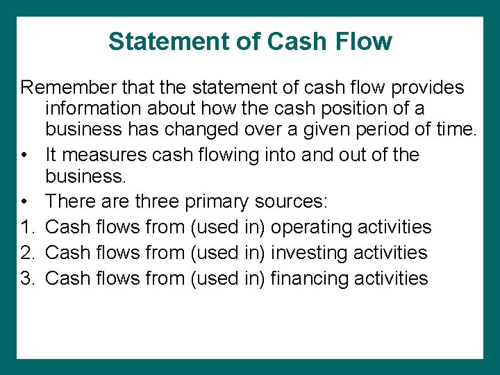 Statement of Cash Flow Remember that the statement of cash flow provides information about