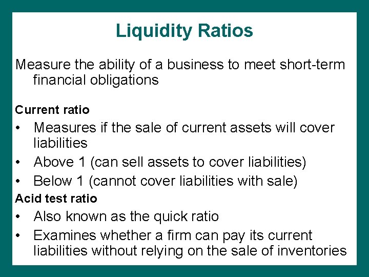 Liquidity Ratios Measure the ability of a business to meet short-term financial obligations Current