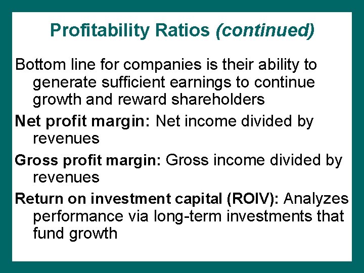 Profitability Ratios (continued) Bottom line for companies is their ability to generate sufficient earnings