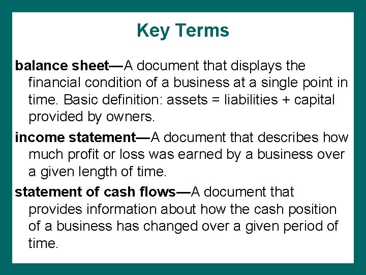 Key Terms balance sheet—A document that displays the financial condition of a business at