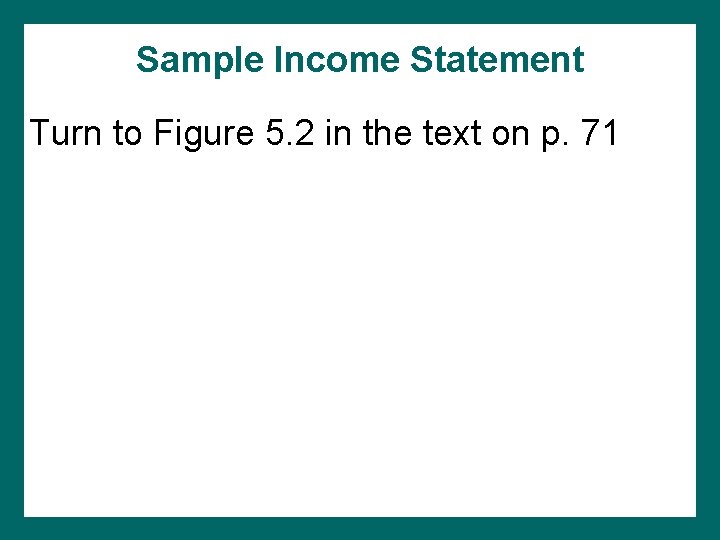 Sample Income Statement Turn to Figure 5. 2 in the text on p. 71