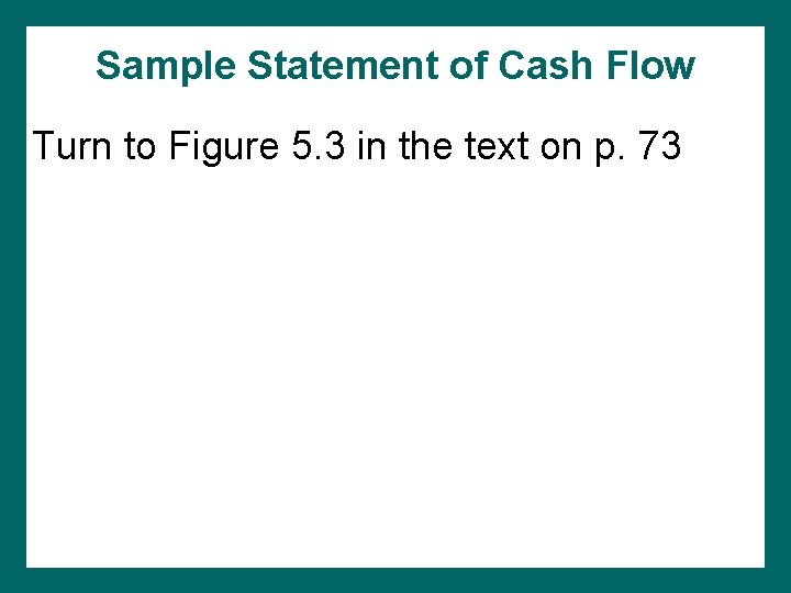 Sample Statement of Cash Flow Turn to Figure 5. 3 in the text on