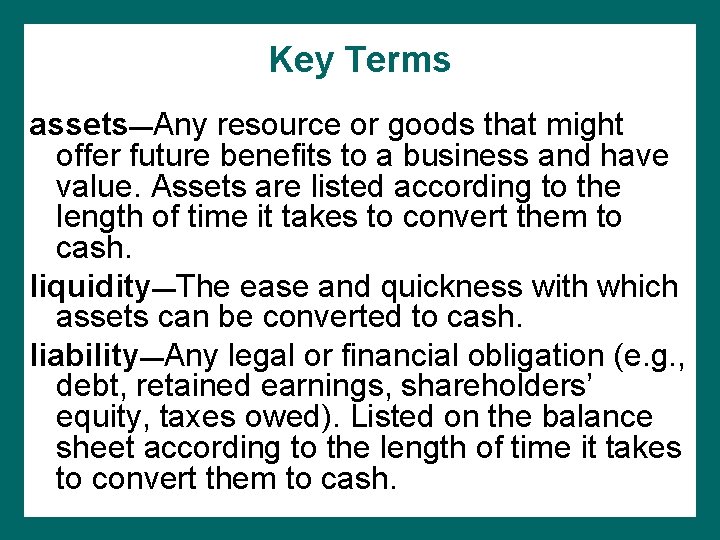 Key Terms assets—Any resource or goods that might offer future benefits to a business