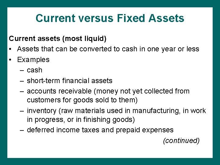 Current versus Fixed Assets Current assets (most liquid) • Assets that can be converted