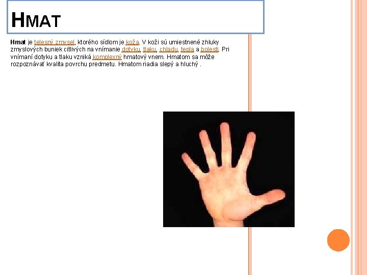 HMAT Hmat je telesný zmysel, ktorého sídlom je koža. V koži sú umiestnené zhluky