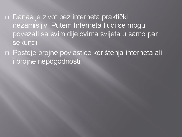 � � Danas je život bez interneta praktički nezamisljiv. Putem Interneta ljudi se mogu