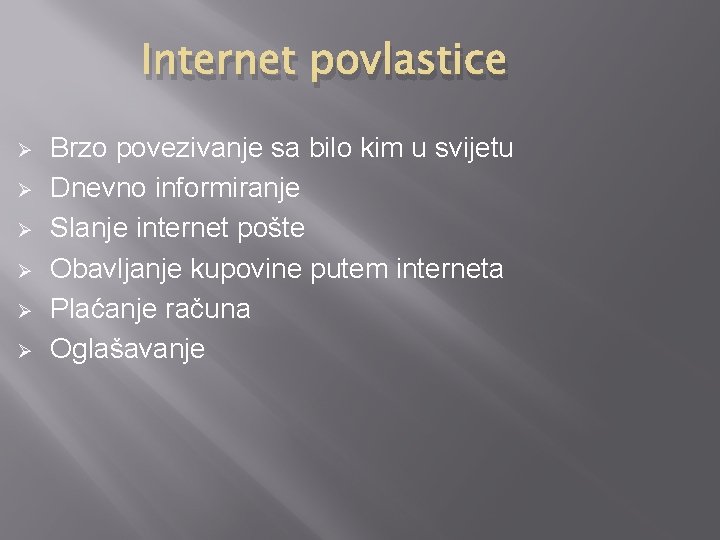 Internet povlastice Ø Ø Ø Brzo povezivanje sa bilo kim u svijetu Dnevno informiranje