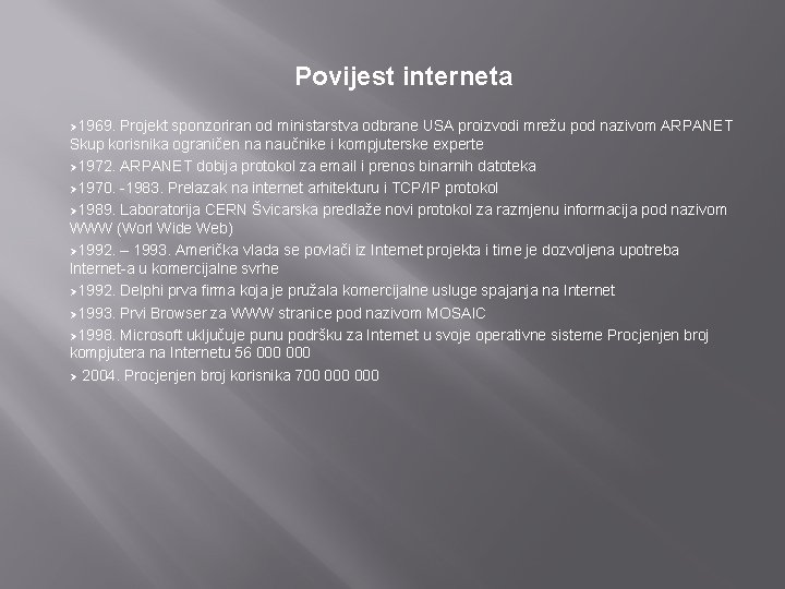 Povijest interneta Ø 1969. Projekt sponzoriran od ministarstva odbrane USA proizvodi mrežu pod nazivom