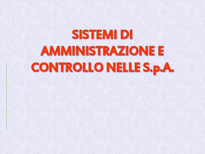 SISTEMI DI AMMINISTRAZIONE E CONTROLLO NELLE S. p. A. 