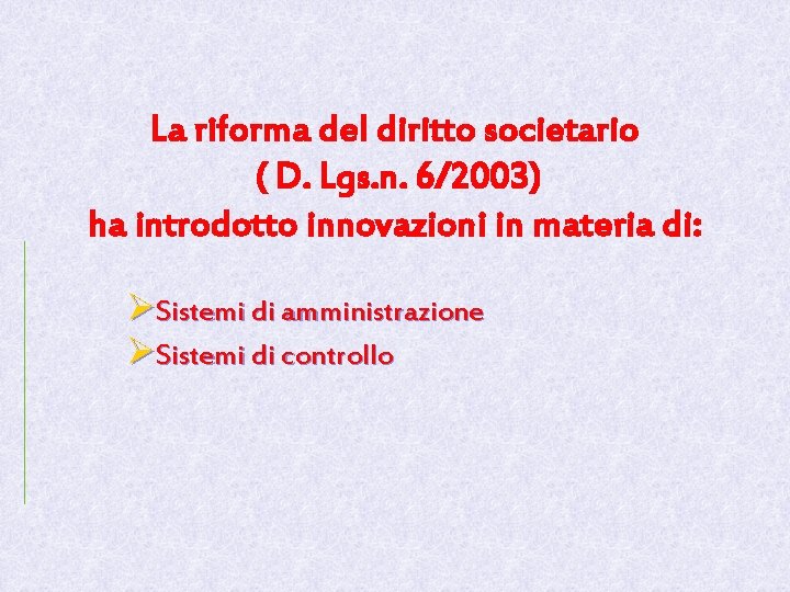 La riforma del diritto societario ( D. Lgs. n. 6/2003) ha introdotto innovazioni in