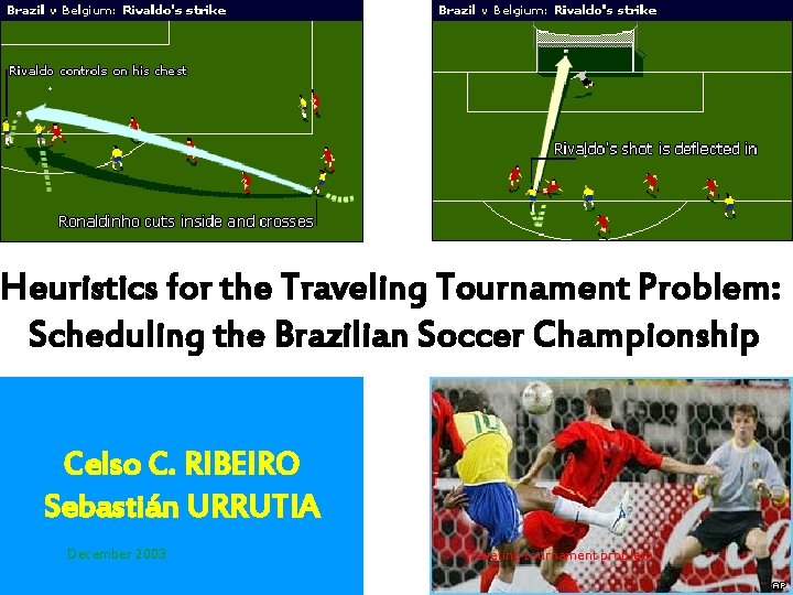 Heuristics for the Traveling Tournament Problem: Scheduling the Brazilian Soccer Championship Celso C. RIBEIRO