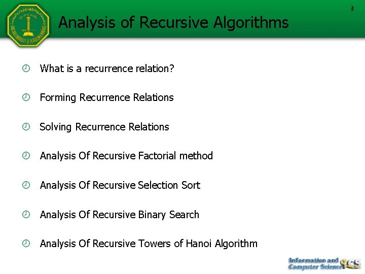 Analysis of Recursive Algorithms What is a recurrence relation? Forming Recurrence Relations Solving Recurrence