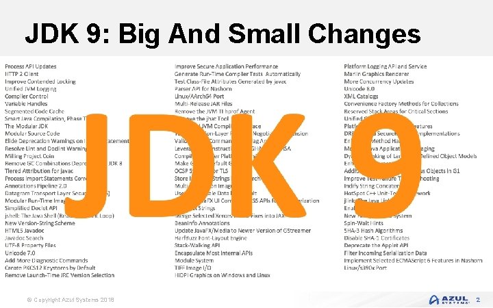 JDK 9: Big And Small Changes © Copyright Azul Systems 2018 2 