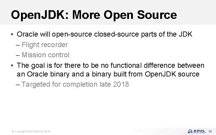 Open. JDK: More Open Source § Oracle will open-source closed-source parts of the JDK