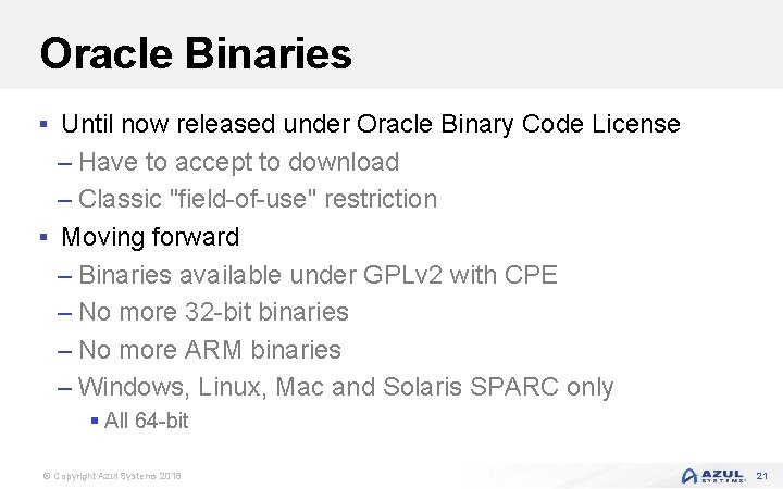 Oracle Binaries § Until now released under Oracle Binary Code License – Have to