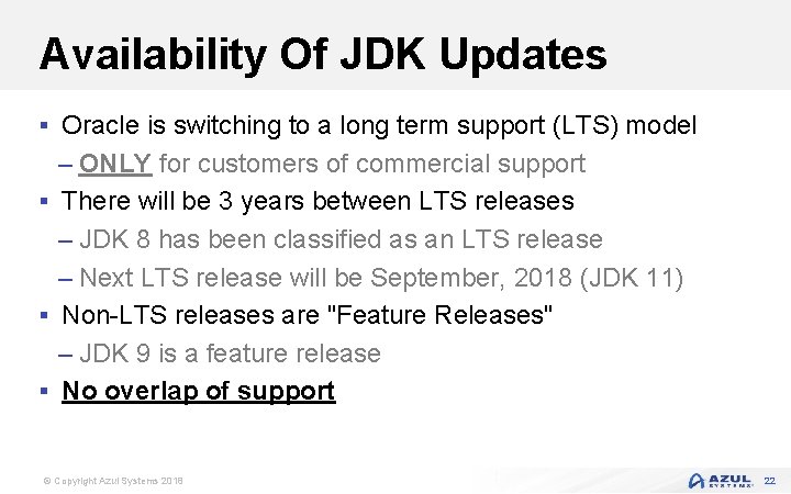 Availability Of JDK Updates § Oracle is switching to a long term support (LTS)