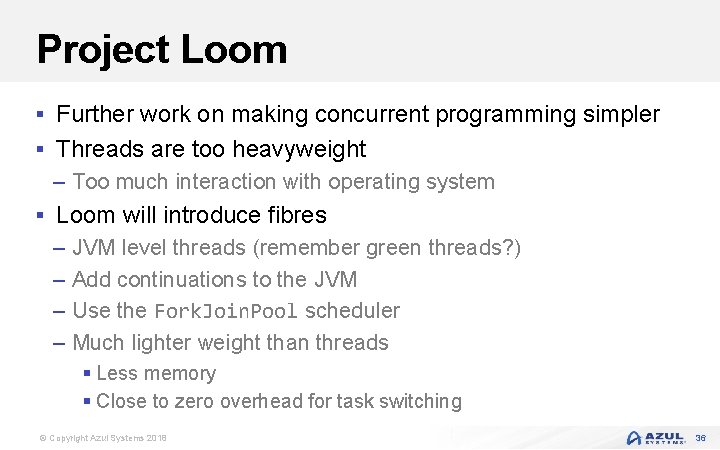 Project Loom § Further work on making concurrent programming simpler § Threads are too