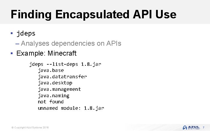 Finding Encapsulated API Use § jdeps – Analyses dependencies on APIs § Example: Minecraft