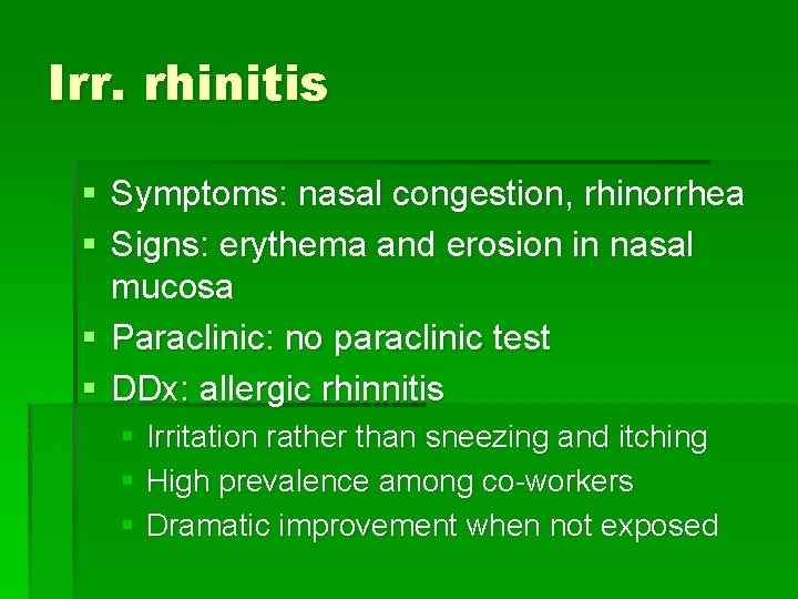 Irr. rhinitis § Symptoms: nasal congestion, rhinorrhea § Signs: erythema and erosion in nasal