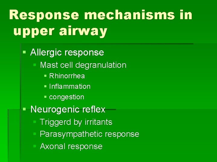 Response mechanisms in upper airway § Allergic response § Mast cell degranulation § Rhinorrhea